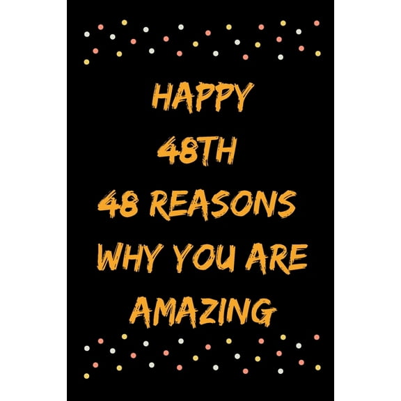 Happy 48th 48 Reasons Why You Are Amazing (Paperback)
