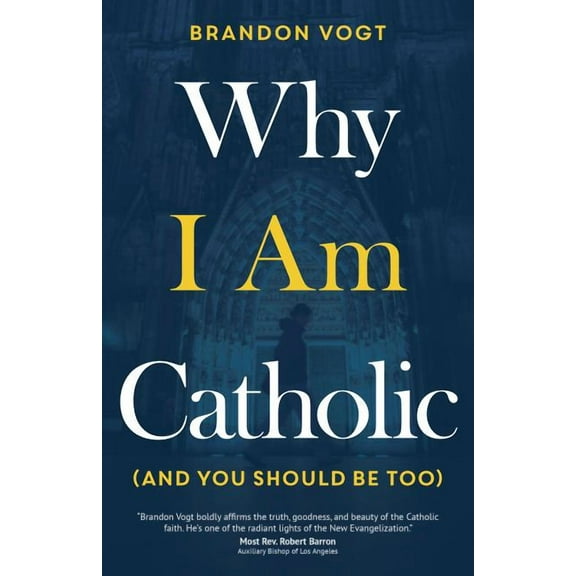 Why I Am Catholic (and You Should Be Too), (Paperback)