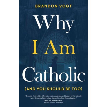 Why I Am Catholic (and You Should Be Too) (Paperback)