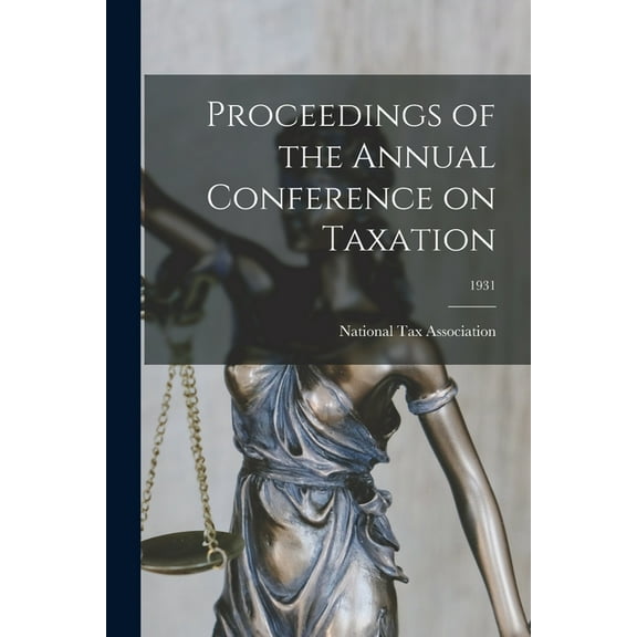 Proceedings of the Annual Conference on Taxation; 1931 (Paperback)