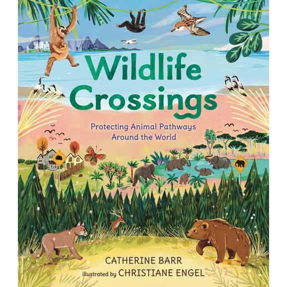 Wildlife Crossings: Protecting Animal Pathways Around the World, (Hardcover)