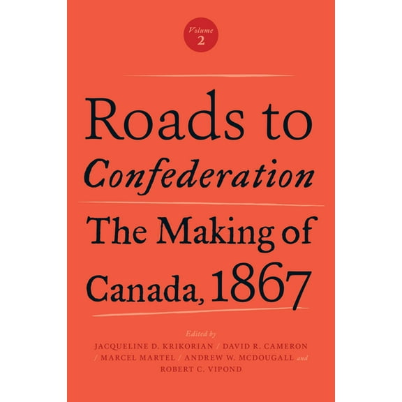 Roads to Confederation: The Making of Canada, 1867, Volume 2, (Paperback)