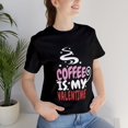 thumbnail image 2 of Coffee is My Valentine, Black, Cotton, Unisex, Bella & Canvas T-Shirt, 2 of 2