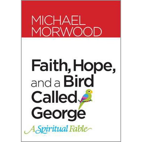 Pre-Owned Faith, Hope, and a Bird Called George: A Spiritual Fable (Hardcover) 1585958271 9781585958276