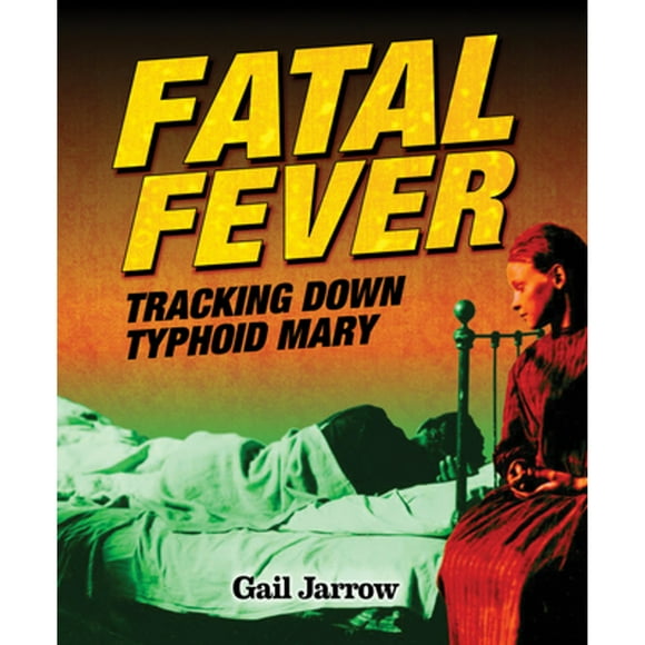 Pre-Owned Fatal Fever: Tracking Down Typhoid Mary (Hardcover 9781620915974) by Gail Jarrow