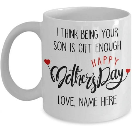 

I Think Being Your Son Is Gift Enough Coffee Mug Gift Idea For Mom From Son Lover Tea Cup Mother s day