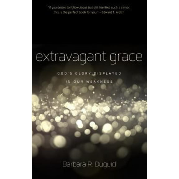 Pre-Owned Extravagant Grace: God's Glory Displayed in Our Weakness (Paperback) 1596384492 9781596384491