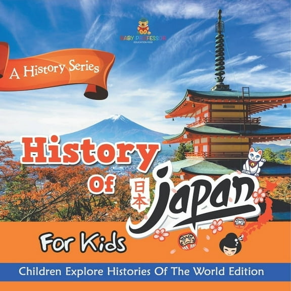 History Of Japan For Kids: A History Series - Children Explore Histories Of The World Edition, (Paperback)