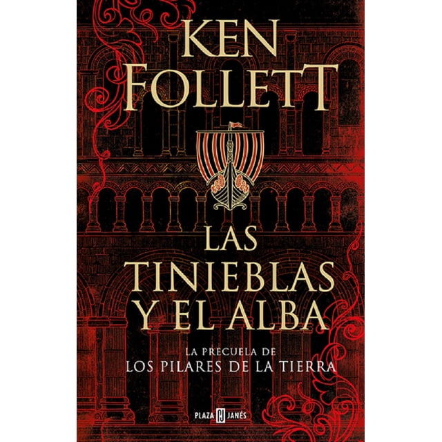 las tinieblas y el alba: la precuela de los pilares de la tierra plaza janes ken follett — portada vertical con fondo rojo y negro que muestra relieves de arcos y columnas, título central en letras serif doradas, emblema heráldico con escudo y casco sobre el título y logotipo Plaza Janés en la parte inferior.