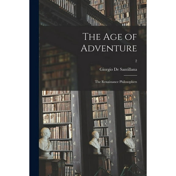 The Age of Adventure: the Renaissance Philosophers; 2, (Paperback)