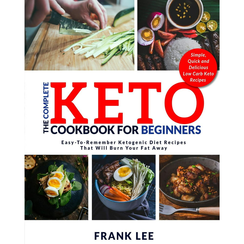 The Complete Keto Cookbook For Beginners : Easy-To-Remember Ketogenic ...