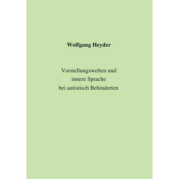 Vorstellungswelten und innere Sprache bei autistisch Behinderten, (Paperback)