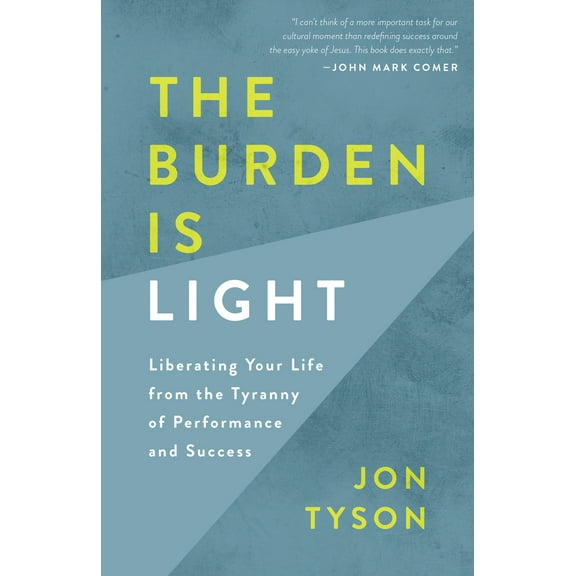 Pre-Owned The Burden Is Light: Liberating Your Life from the Tyranny of Performance and Success (Paperback) 0735290679 9780735290679