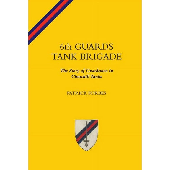 6TH GUARDS TANK BRIGADEThe Story Of Guardsmen In Churchill Tanks (Paperback)