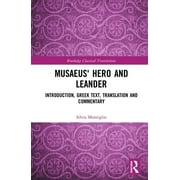 Routledge Classical Translations Musaeus' Hero and Leander: Introduction, Greek Text, Translation and Commentary, (Hardcover)