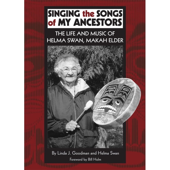 Civilization of the American Indian Singing the Songs of My Ancestors: The Life and Music of Helma Swan, Makah Elder Volume 244, Book 244, (Paperback)