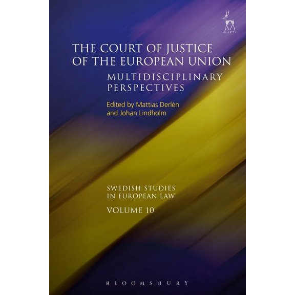 Swedish Studies in European Law The Court of Justice of the European Union: Multidisciplinary Perspectives, Book 10, (Hardcover)