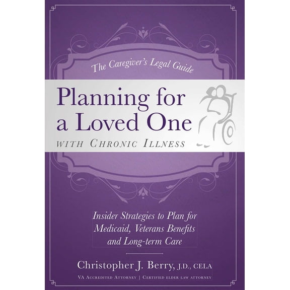The Caregiver's Legal Guide Planning for a Loved One With Chronic Illness : Inside Strategies to Plan for Medicaid, Veterans Benefits and Long-term Care (Paperback)