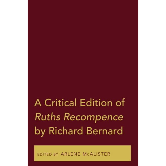 A Critical Edition of Ruths Recompence by Richard Bernard, (Hardcover)