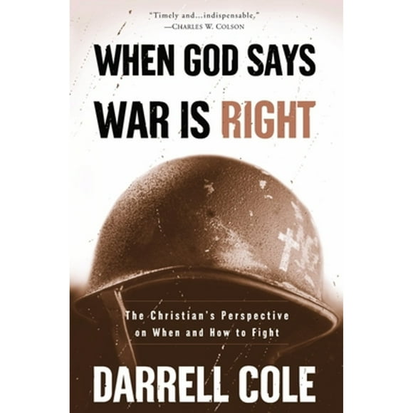 Pre-Owned When God Says War Is Right: The Christian's Perspective on When and How to Fight (Paperback 9781578566570) by Darrell Cole