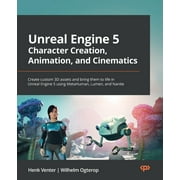 Unreal Engine 5 Character Creation, Animation, and Cinematics: Create custom 3D assets and bring them to life in Unreal Engine 5 using MetaHuman, Lumen, and Nanite (Paperback)