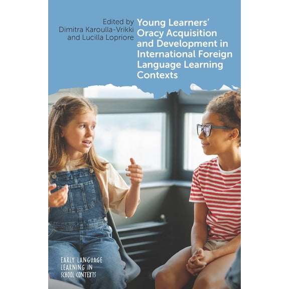 Early Language Learning in School Contex Young Learners' Oracy Acquisition and Development in International Foreign Language Learning Contexts, Book 10, (Hardcover)