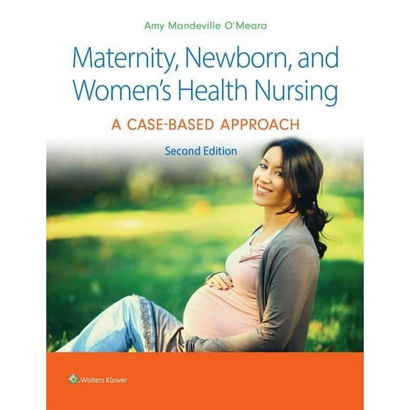 Maternity, Newborn, and Women's Health Nursing: A Case-Based Approach, (Paperback)
