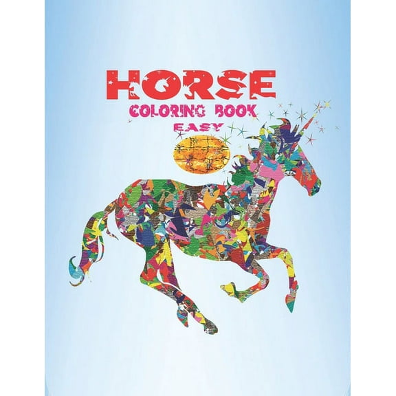 Horse Coloring Book Easy: Beautiful Horses Coloring Book for Adults teens and toddlers (Paperback)