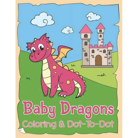 Baby Dragons Coloring & Dot to Dot: A Fun Activity Book For Kids 3-9 Years Old, (Paperback)