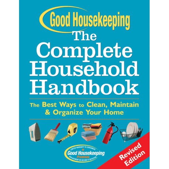 Pre-Owned Good Housekeeping The Complete Household Handbook, Revised Edition: The Best Ways to Clean, Maintain & Organize Your Home (Paperback) 1588165965 9781588165961