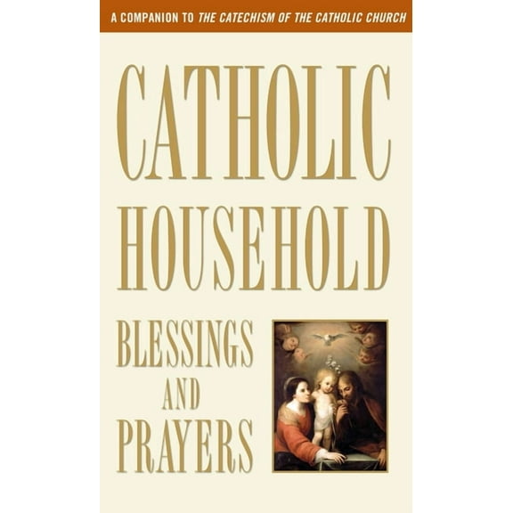 Catholic Household Blessings and Prayers: A Companion to the Catechism of the Catholic Church, (Paperback)