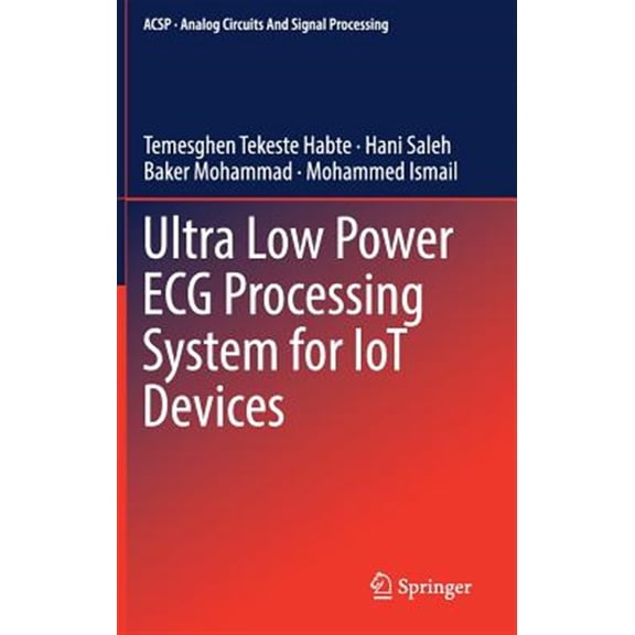 Pre-Owned Analog Circuits and Signal Processing: Ultra Low Power ECG Processing System for Iot Devices (Hardcover)