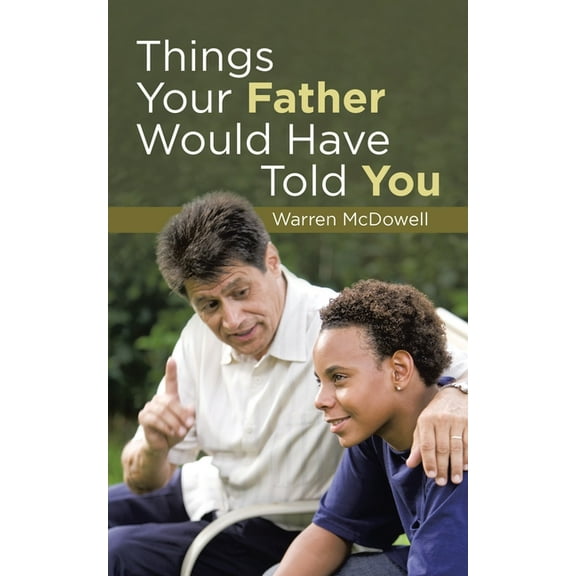 Things Your Father Would Have Told You (Paperback) by Warren McDowell
