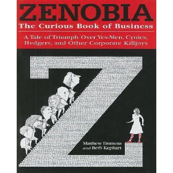 Zenobia: The Curious Book of Business: A Tale of Triumph Over Yes-Men, Cynics, Hedgers, and Other Corporate Killjoys