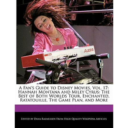 A Fan's Guide to Disney Movies, Vol. 17 : Hannah Montana and Miley Cyrus: The Best of Both Worlds Tour, Enchanted, Ratatouille, the Game Plan, and
