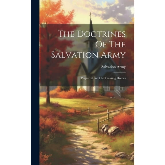 The Doctrines Of The Salvation Army : Prepared For The Training Homes (Hardcover)