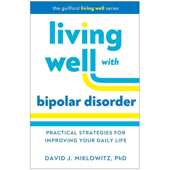 The Guilford Living Well Living Well with Bipolar Disorder: Practical Strategies for Improving Your Daily Life, (Paperback)