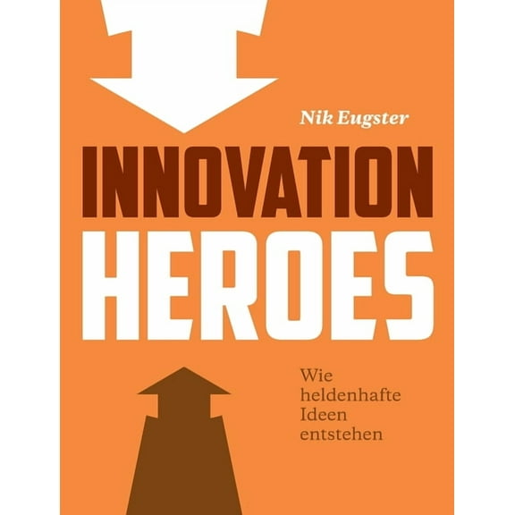 Innovation Heroes: Wie heldenhafte Ideen entstehen (Paperback)