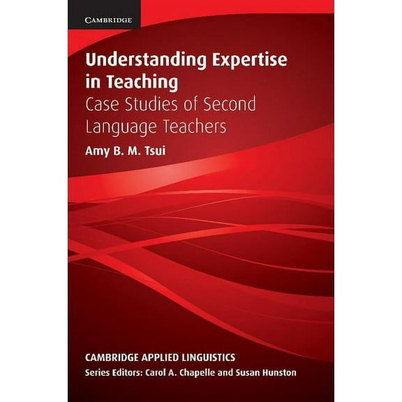 Cambridge Applied Linguistics Understanding Expertise in Teaching: Case Studies of Second Language Teachers, (Paperback)