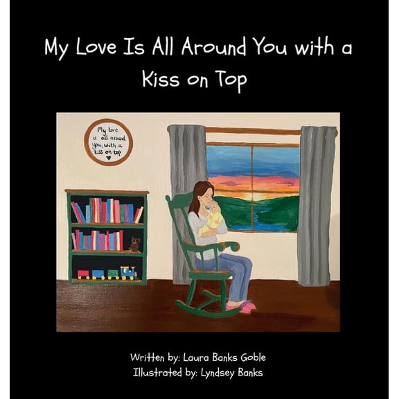 My Love Is All Around You with a Kiss on Top, (Hardcover)