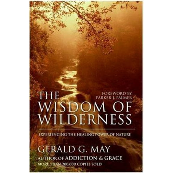 Pre-Owned The Wisdom of Wilderness: Experiencing the Healing Power of Nature (Hardcover) 0060845406 9780060845407