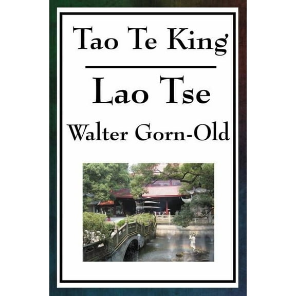 Tao Te King: A Classic of Taoist Philosophy and the Way of Balance, (Paperback)