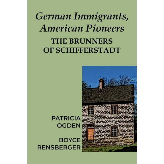 German Immigrants, American Pioneers: The Brunners of Schifferstadt (Paperback)