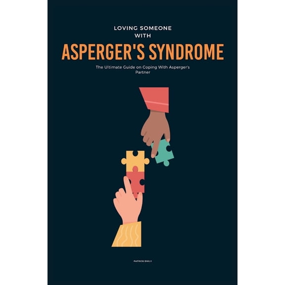 Loving Someone With Asperger's Syndrome: The Ultimate Guide on Coping With Asperger's Partner, (Paperback)