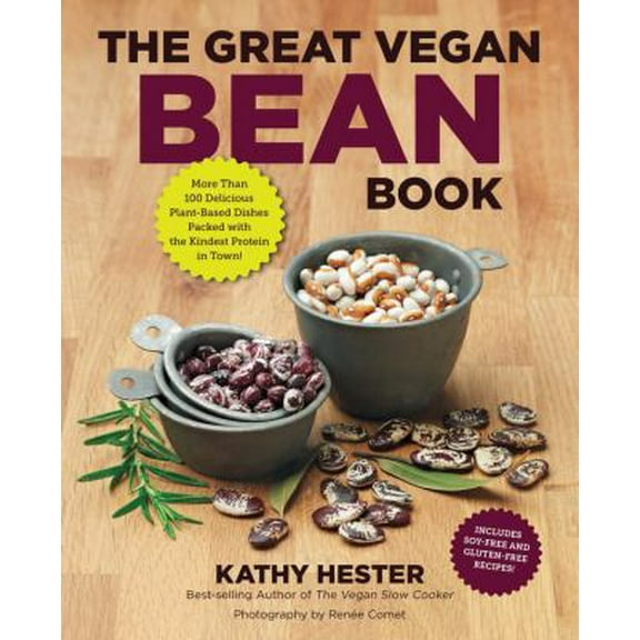 Pre-Owned The Great Vegan Bean Book: More Than 100 Delicious Plant-Based Dishes Packed with the Kindest (Paperback) by Kathy Hester, Renee Comet