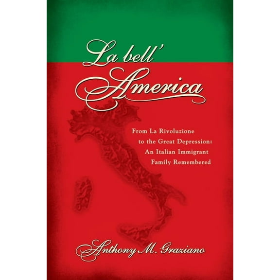 Leapsci La Bell'america: From La Rivoluzione to the Great Depression: An Italian Immigrant Family Remembered, (Paperback)