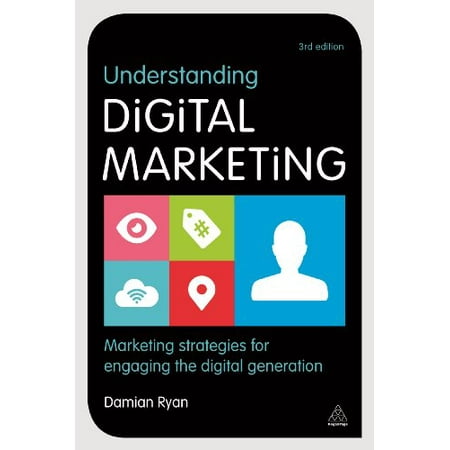 Understanding Digital Marketing: Marketing Strategies for Engaging the Digital Generation Pre-Owned Paperback 0749471026 9780749471026 Damian Ryan