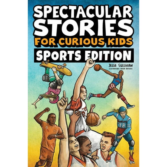 Spectacular Stories for Curious Kids Spectacular Stories for Curious Kids Sports Edition: Fascinating Tales to Inspire & Amaze Young Readers, (Paperback)