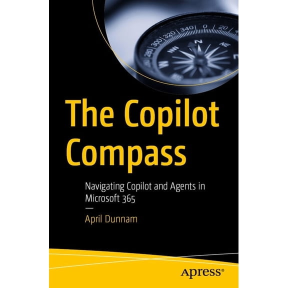 The Copilot Compass: Navigating Copilot and Agents in Microsoft 365, (Paperback)