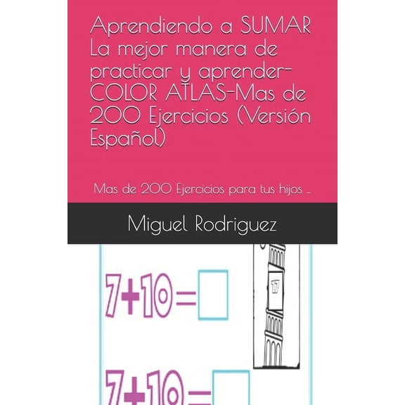 Sumar Aprendiendo a SUMAR La mejor manera de practicar y aprender-COLOR ATLAS-Mas de 200 Ejercicios (VersiÃ³n EspaÃ±ol): Mas de , Book 1, (Paperback)